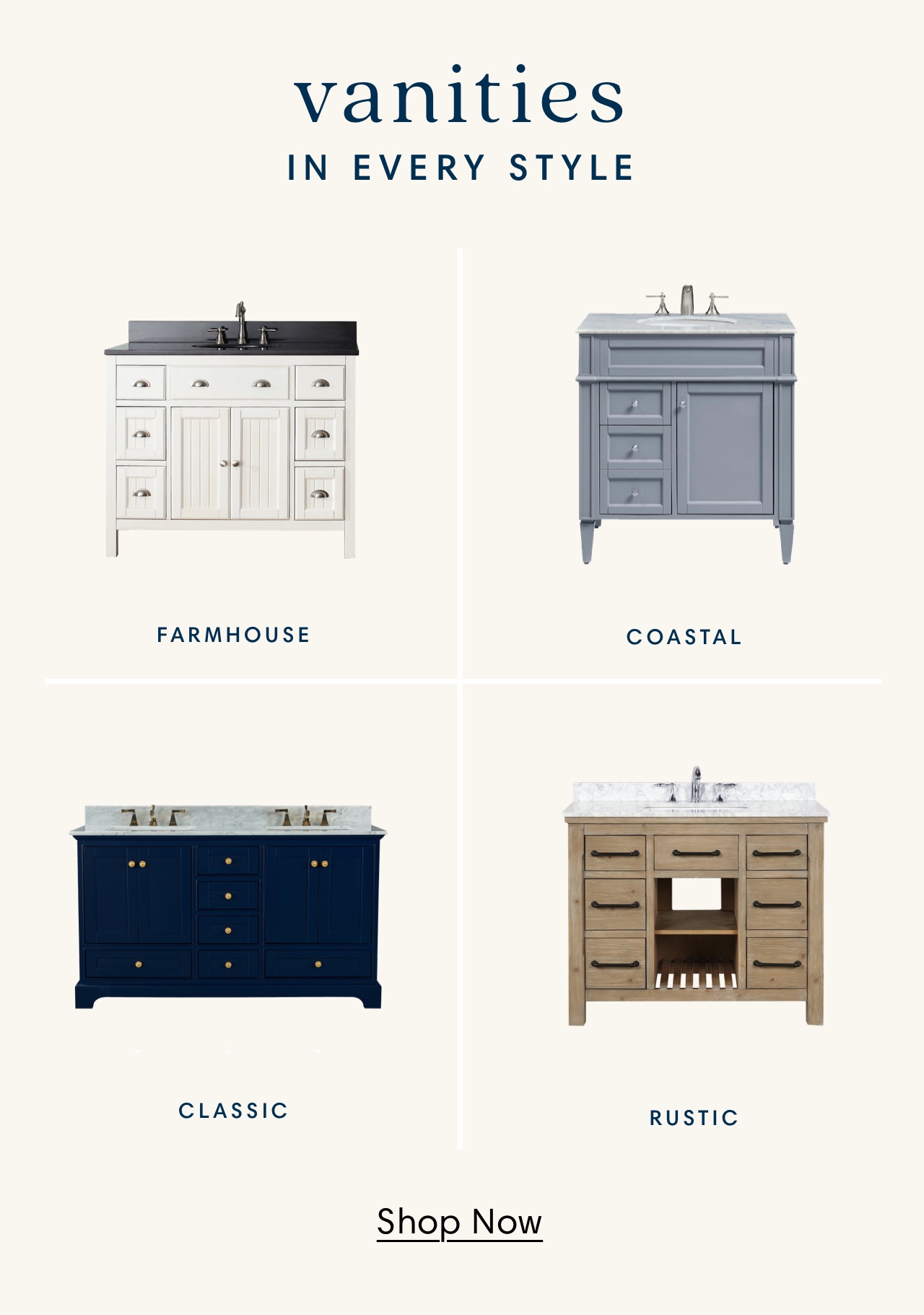vanities IN EVERY STYLE Al i 2 FARMHOUSE COASTAL T CLASSIC RUSTIC Shop Now 