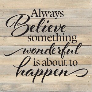 'Always Believe Something Wonderful Is About To Happen' Textual Art Plaque