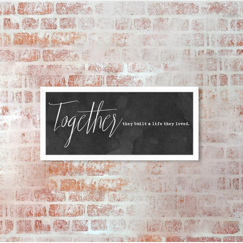 Together They Built a Life - Typography Print East Urban Home Size: 51cm H x 119cm W x 1cm D, Format: White Framed