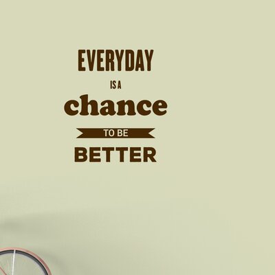 Everyday Is A Chance To Be Better Wall Decal Ebern Designs Color: Chocolate