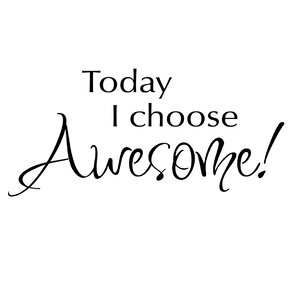 Today I Choose Awesome! Wall Decal