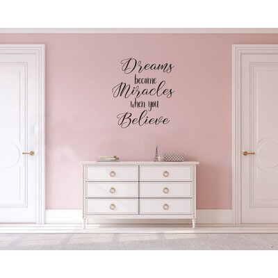 Dreams Become Miracles When You Believe Vinyl Wall Words Decal Sticker Home Decor Art Trinx Size: 42