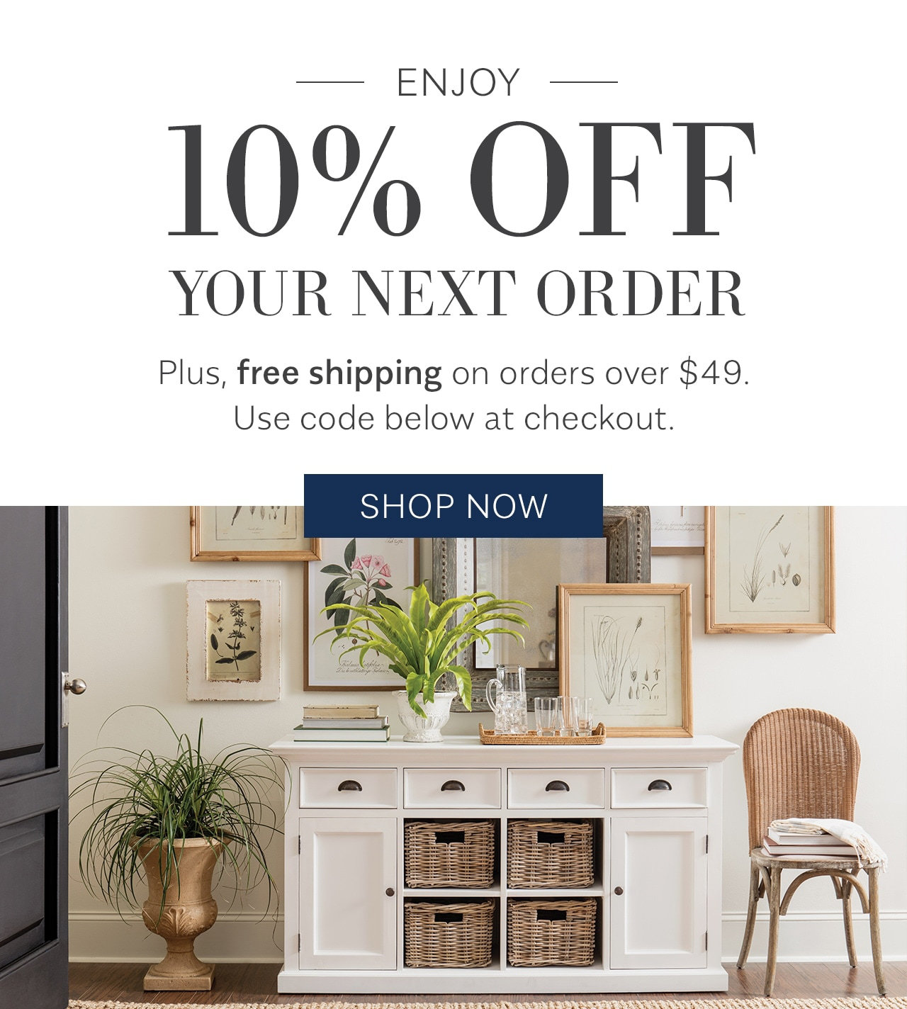 Enjoy 10% off your next order. Plus, free shipping on orders over $49. Use code below - Shop Now