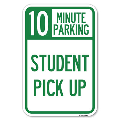 10 Minute Parking Student Pick Up24642 SignMission Size 18 H x 12 W x 1 D
