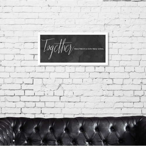 Together They Built a Life - Typography Print East Urban Home Size: 30cm H x 71cm W x 1cm D, Format: White Framed