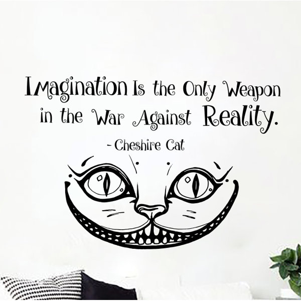 Ivy Bronx Cohn Imagination Is The Only Weapon Cheshire Cat Wall Decal Wayfair