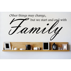 Other Things May Change, But We Start and End with Family Wall Decal