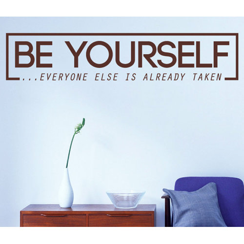Be Yourself Everyone Else Is Already Taken Wall Sticker East Urban Home Colour: Brown