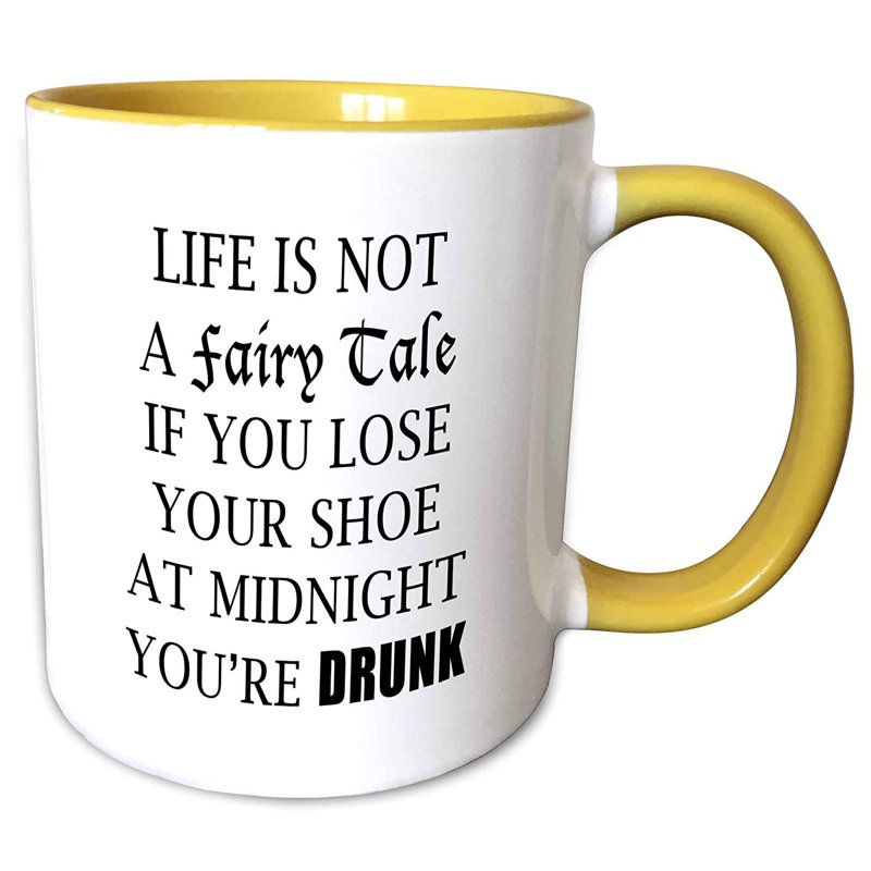 Symple Stuff Lowall Life Is Not A Fairy Tale If You Lose Your Shoe At Midnight Youre Drunk Coffee Mug Wayfair