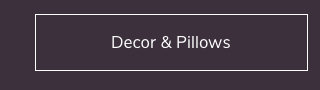 Decor and Pillows