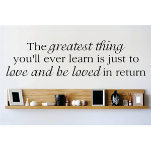 The Greatest Thing You'Ll Ever Learn is Just To Love and Be Loved In Return Wall Decal