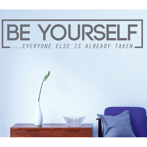 Be Yourself Everyone Else Is Already Taken Wall Sticker East Urban Home Colour: Grey