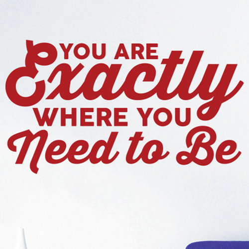 You Are Exactly Where You Need To Be Wall Sticker East Urban Home Colour: Dark Red, Size: Medium